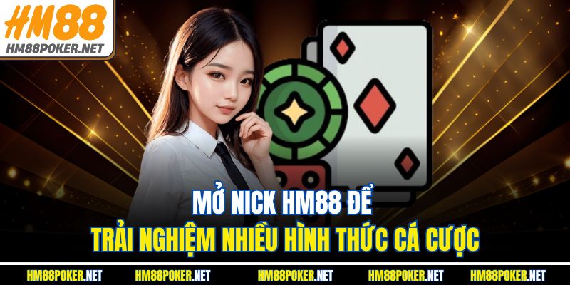 Mở nick HM88 để trải nghiệm nhiều hình thức cá cược